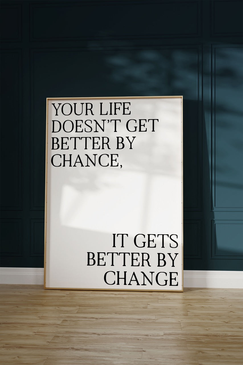It Gets Better By Change Unframed Poster