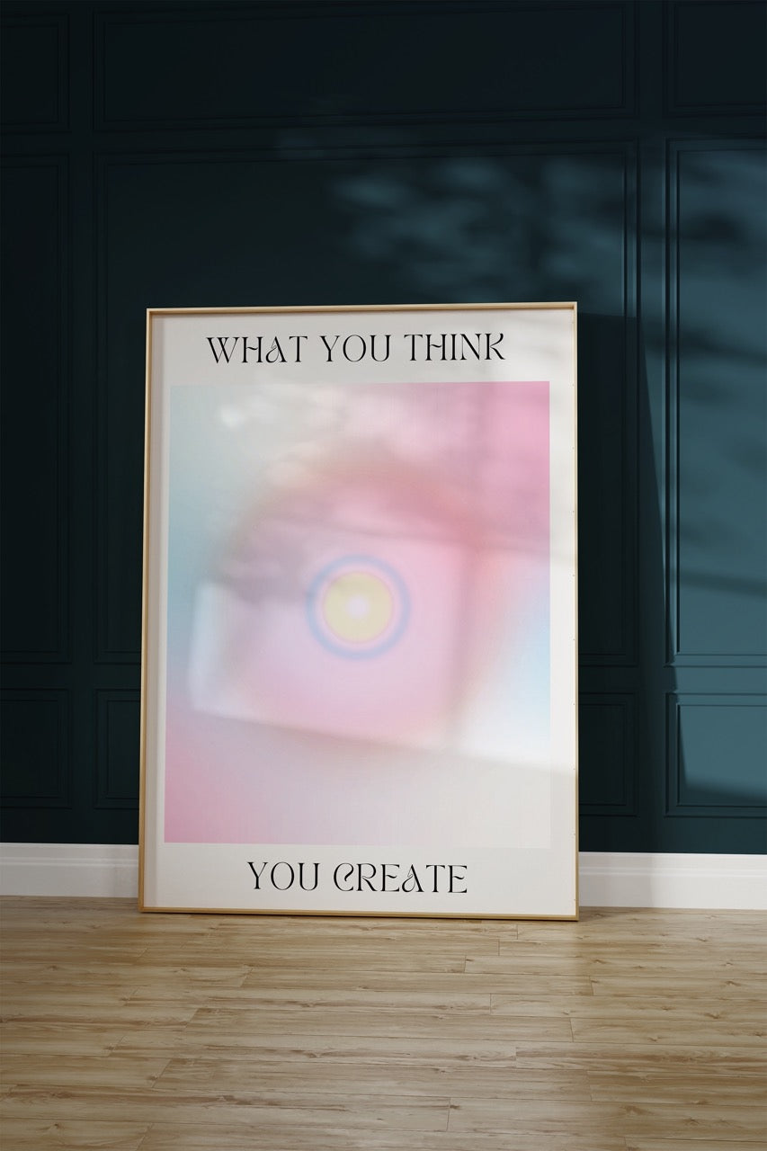 You Create What You Think Çerçevesiz Poster