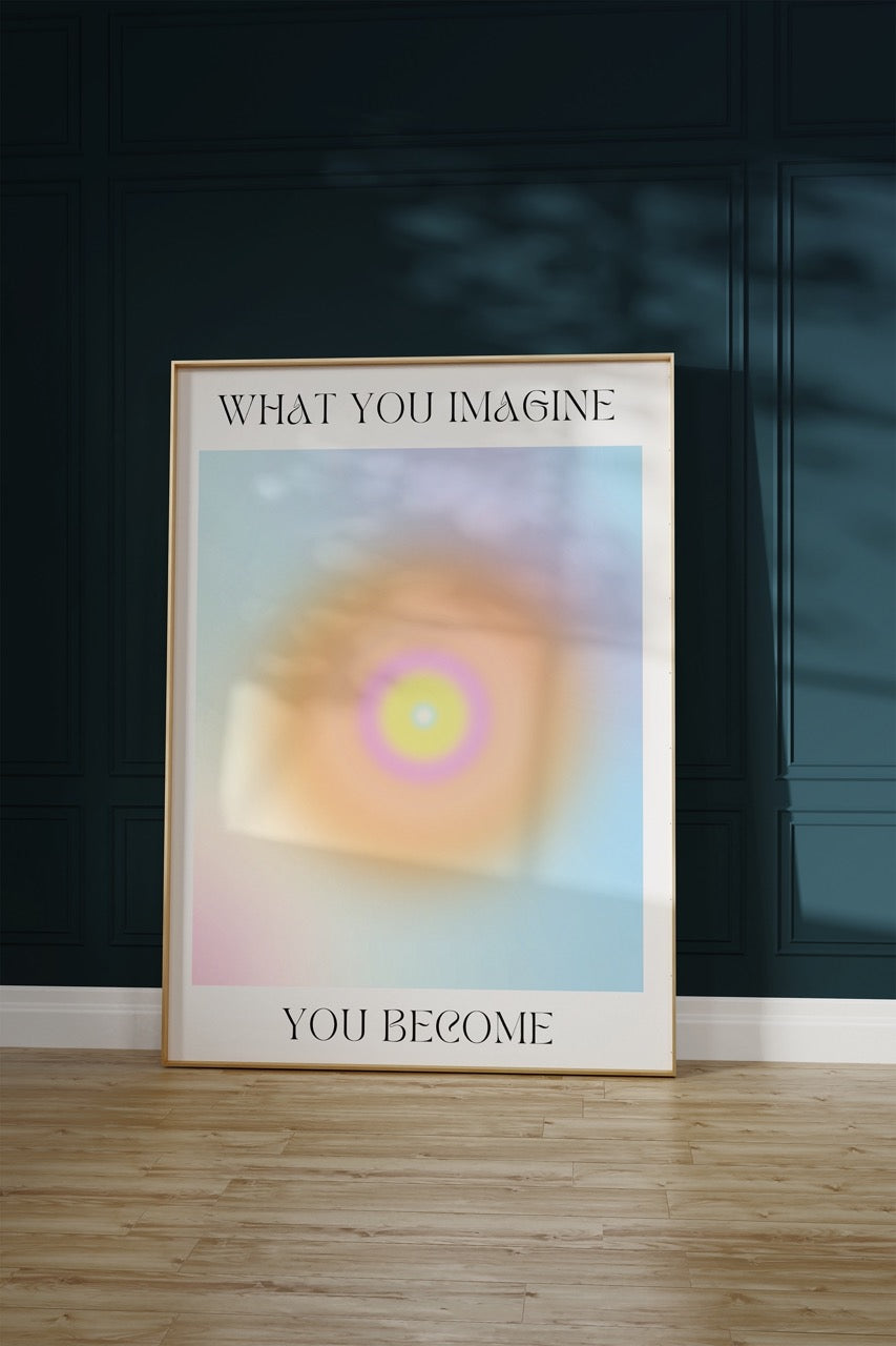 You Become What You Imagine Çerçevesiz Poster