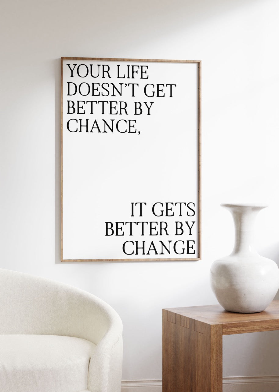 It Gets Better By Change Çerçevesiz Poster