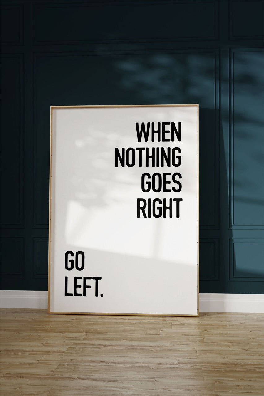 When Nothing Goes Right Unframed Poster