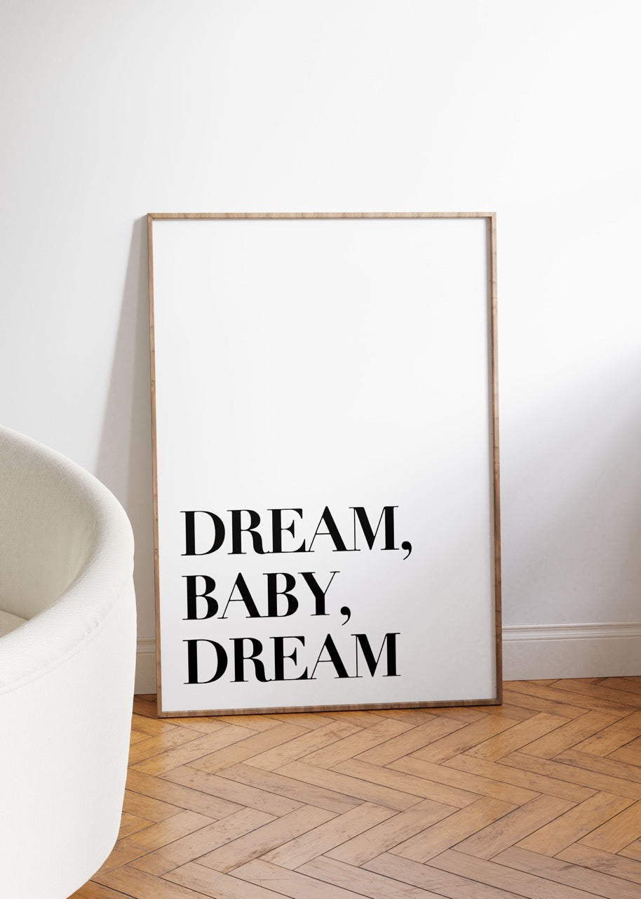 Dream Baby Dream Çerçevesiz Poster