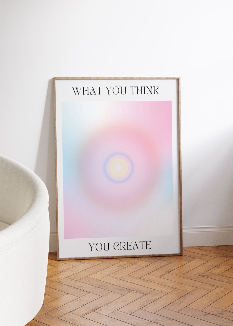 You Create What You Think Unframed Poster