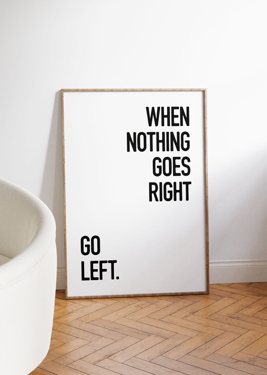 When Nothing Goes Right Unframed Poster