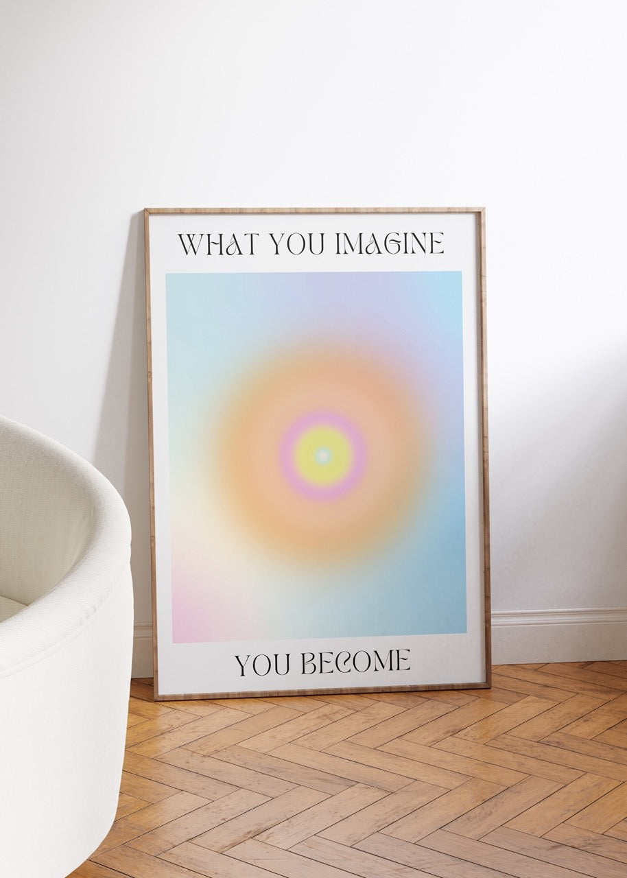 You Become What You Imagine Unframed Poster