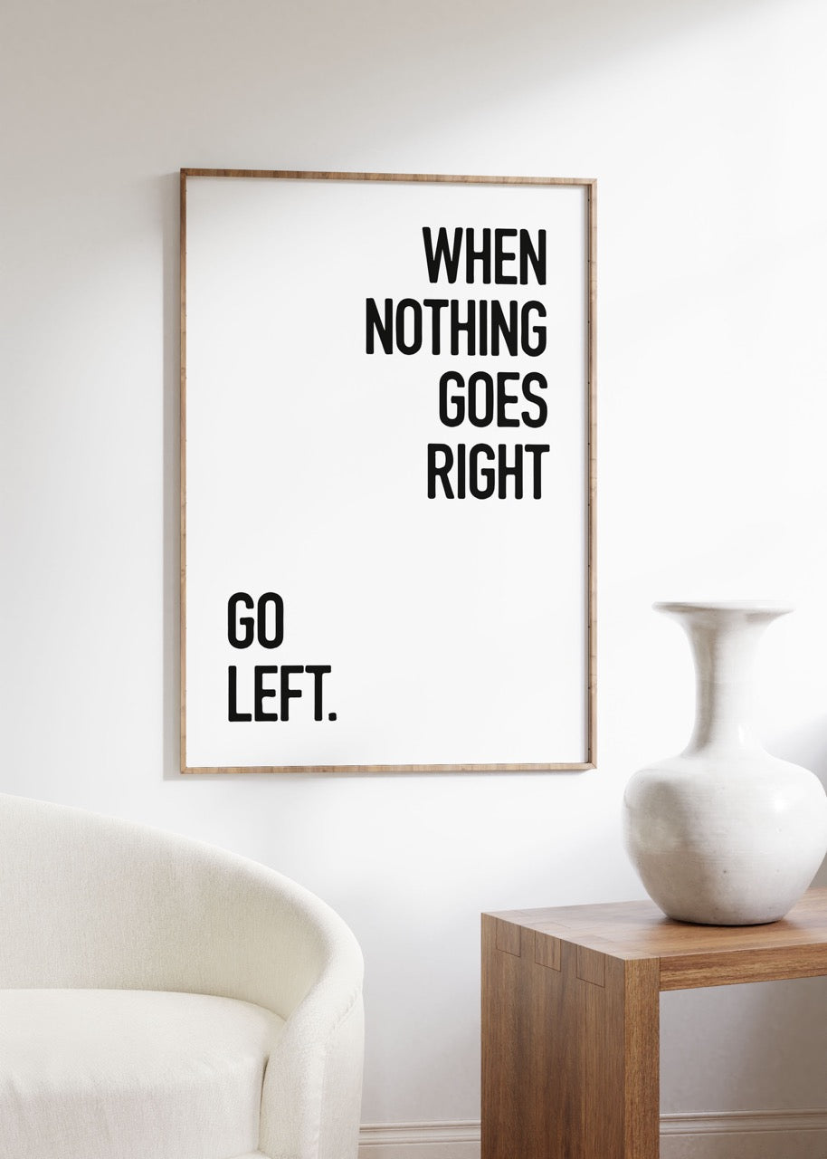 When Nothing Goes Right Unframed Poster