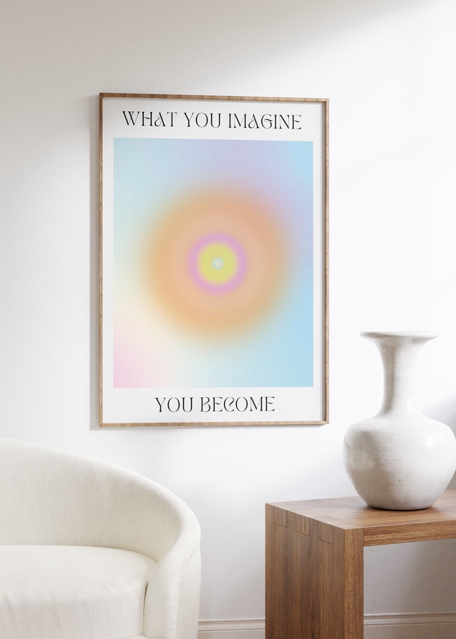You Become What You Imagine Unframed Poster