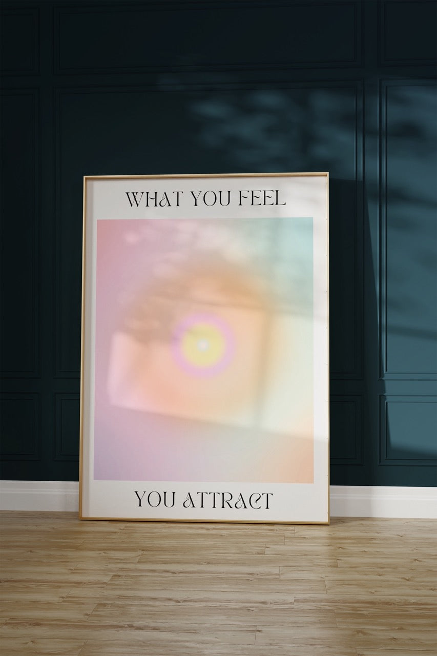 You Attract What You Feel Unframed Poster