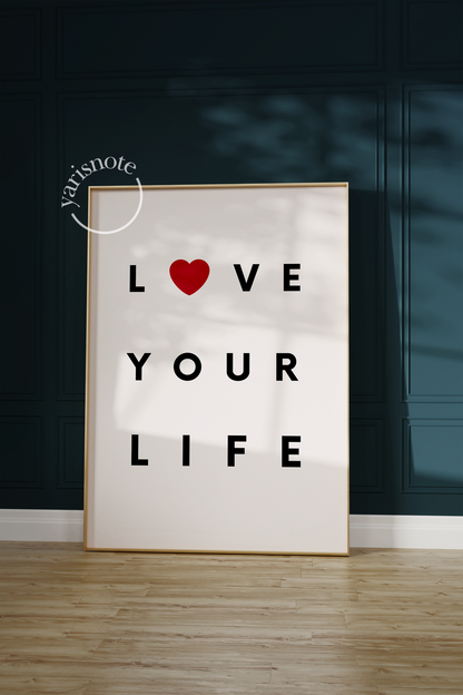 Love Your Life Unframed Poster
